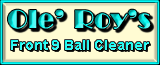 Ole' Roy's Front 9 Ball Cleaner - USBC approved